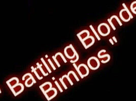 Battling Blonde Bimbos