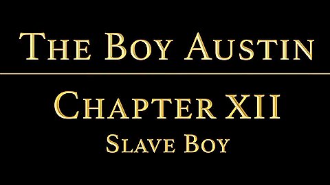 THE BOY AUSTIN Chapter 12 - The Slave Boy
