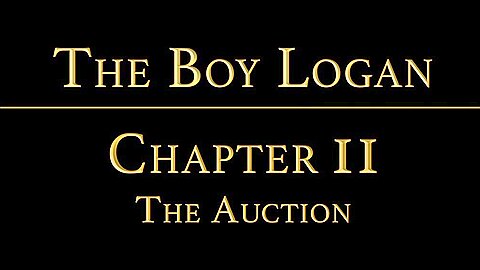 THE BOY LOGAN Chapter 2 - The Auction