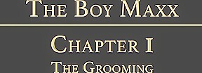 THE BOY MAXX Chapter 1 - The Grooming